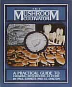 The Mushroom Cultivator: A Practical Guide to Growing Mushrooms at Home